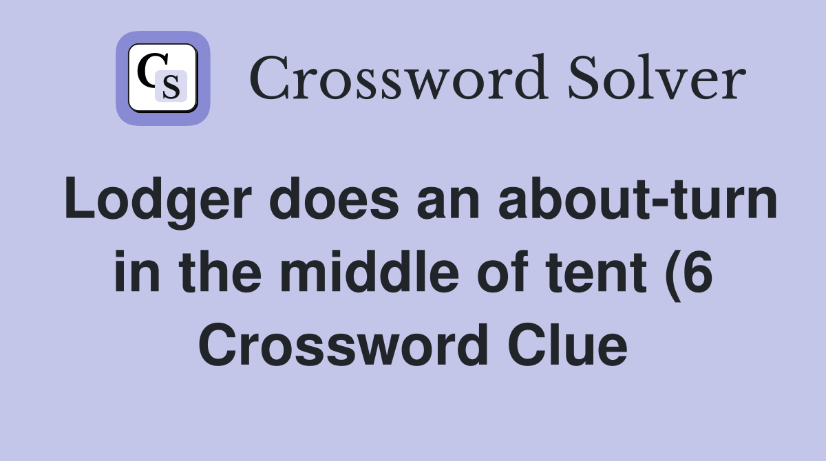 Lodger does an about turn in the middle of tent (6) Crossword Clue Lodger does an about turn in the middle of tent (6) Crossword Clue